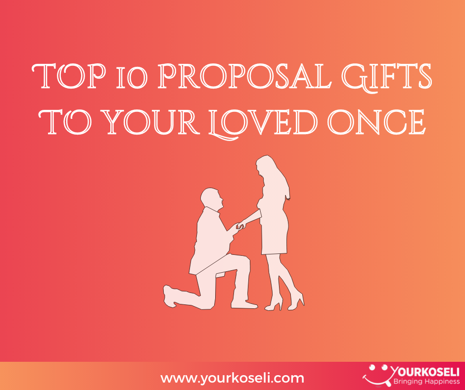 Top 10 Proposal Gifts for Your Loved Once